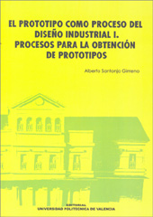 EL PROTOTIPO COMO PROCESO DEL DISEÑO INDUSTRIAL I. PROCESOS PARA LA OBTENCIÓN DE PROTOTIPOS